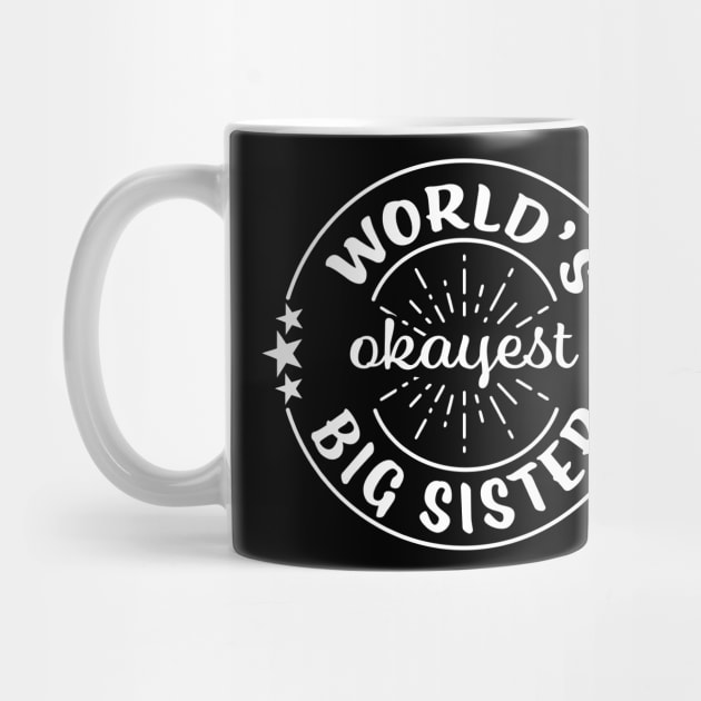 Worlds Okayest Big Sister Funny Sarcastic Matching Sibling Family by graphicbombdesigns